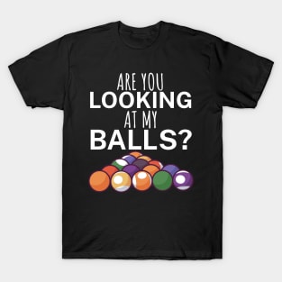 Are you looking at my balls T-Shirt